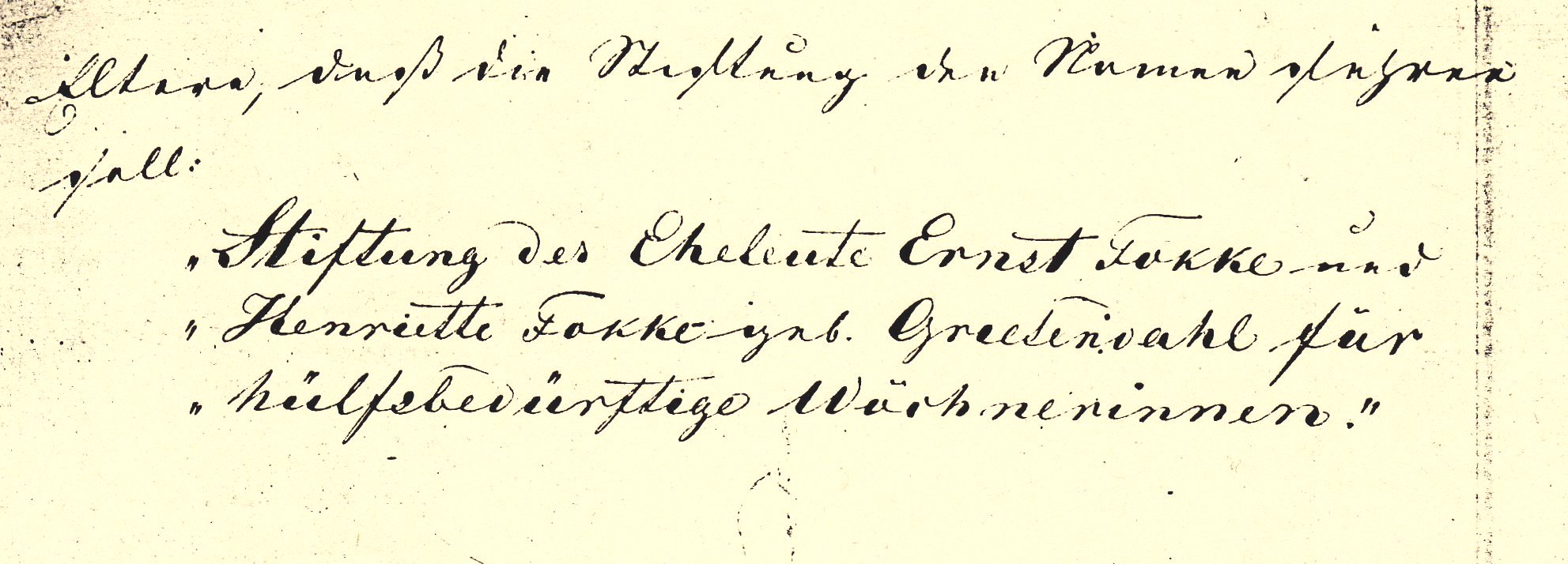 Abb. 3: Die Fundationsurkunde von 1852 bestimmte, „daß die Stiftung den Namen führen soll: Stiftung der Eheleute Ernst Fokke und Henriette Fokke geb. Greesendahl für hülfsbedürftige Wöchnerinnen.“